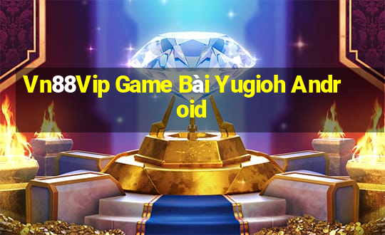 Vn88Vip Game Bài Yugioh Android