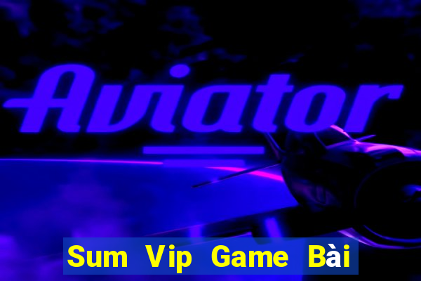 Sum Vip Game Bài Nhiều Người Chơi Nhất