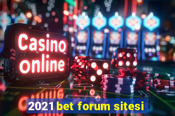 2021 bet forum sitesi