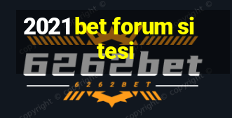 2021 bet forum sitesi