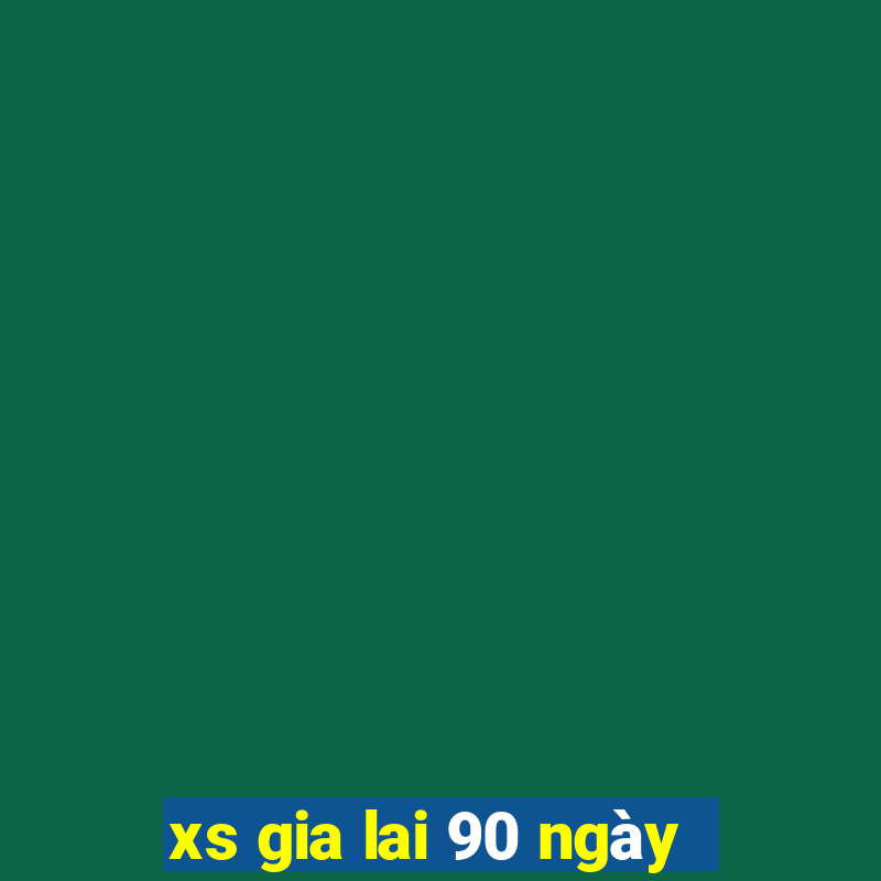 xs gia lai 90 ngày