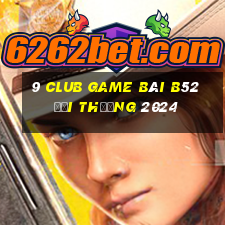 9 Club Game Bài B52 Đổi Thưởng 2024