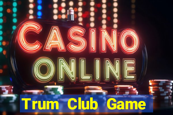 Trum Club Game Bài Online Hay