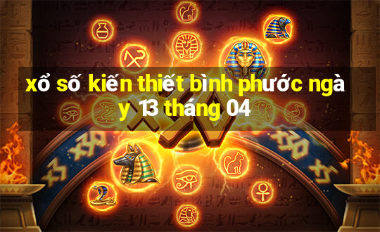 xổ số kiến thiết bình phước ngày 13 tháng 04