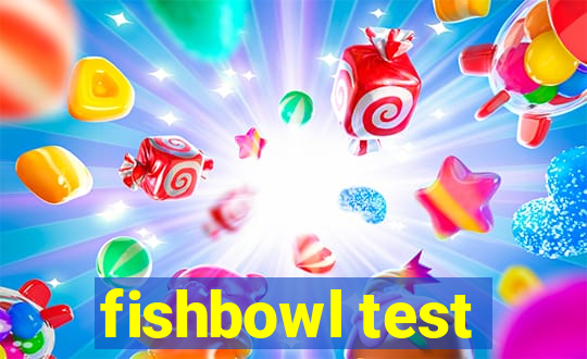 fishbowl test