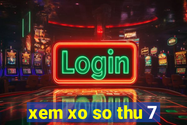 xem xo so thu 7