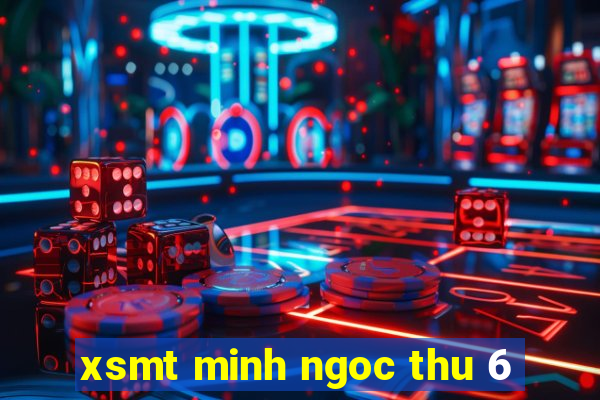 xsmt minh ngoc thu 6