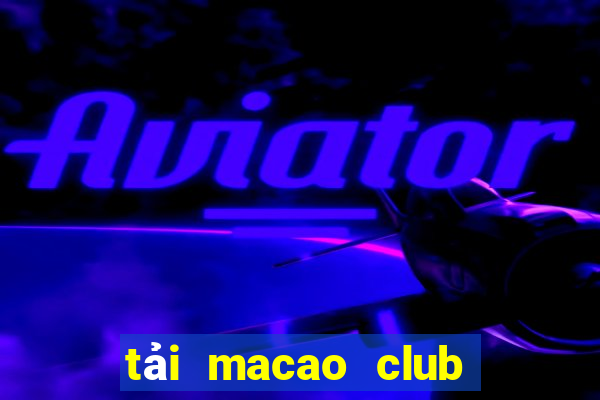 tải macao club cho android