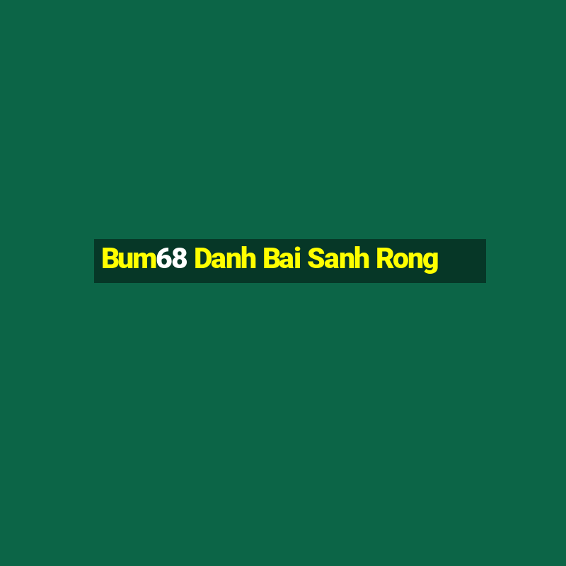 Bum68 Danh Bai Sanh Rong