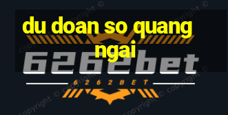 du doan so quang ngai