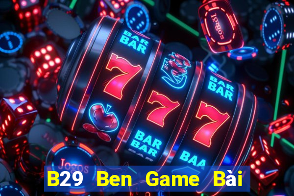 B29 Ben Game Bài Quốc Tế