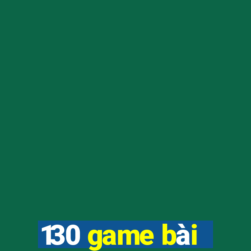 130 game bài