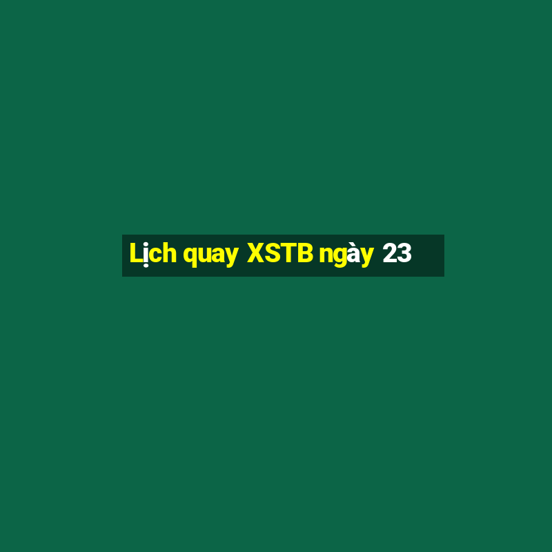 Lịch quay XSTB ngày 23