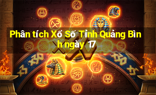 Phân tích Xổ Số Tỉnh Quảng Bình ngày 17