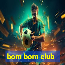 bom bom club