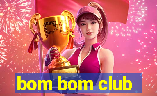 bom bom club