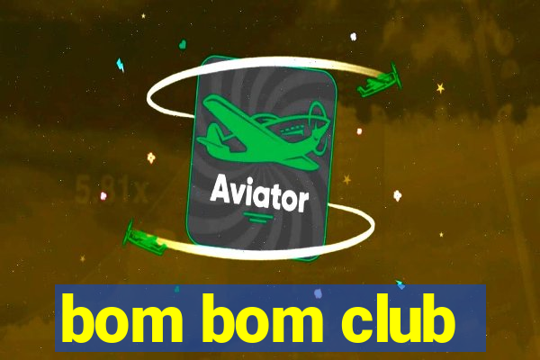 bom bom club