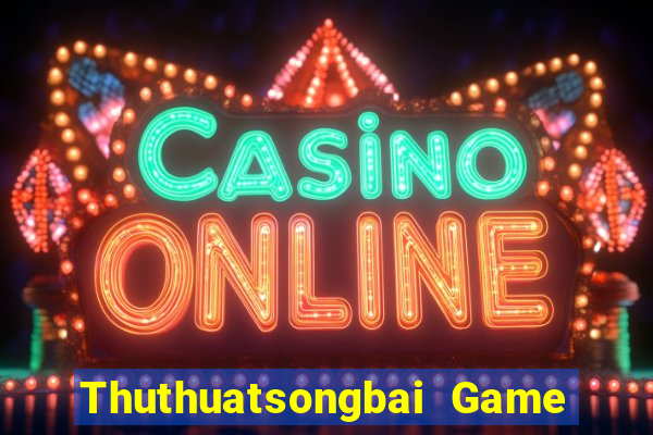 Thuthuatsongbai Game Bài 2021