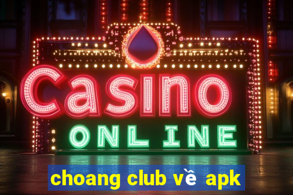 choang club về apk