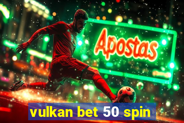 vulkan bet 50 spin