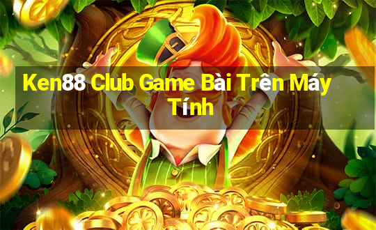 Ken88 Club Game Bài Trên Máy Tính