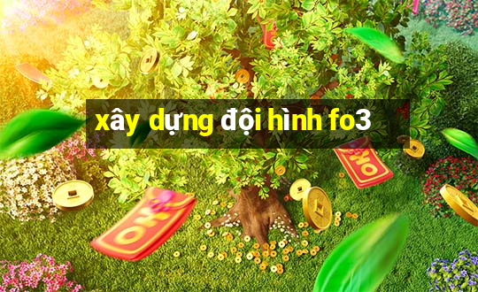 xây dựng đội hình fo3