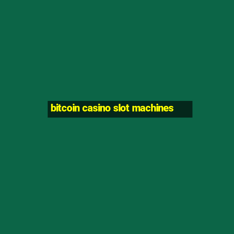 bitcoin casino slot machines