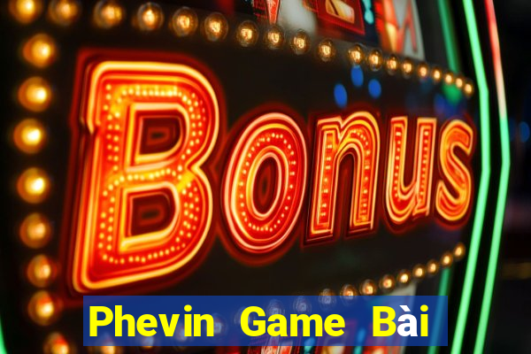 Phevin Game Bài Ma Cao