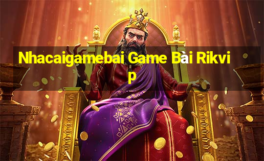 Nhacaigamebai Game Bài Rikvip