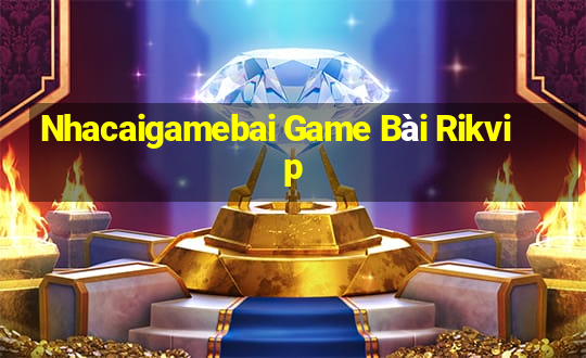 Nhacaigamebai Game Bài Rikvip