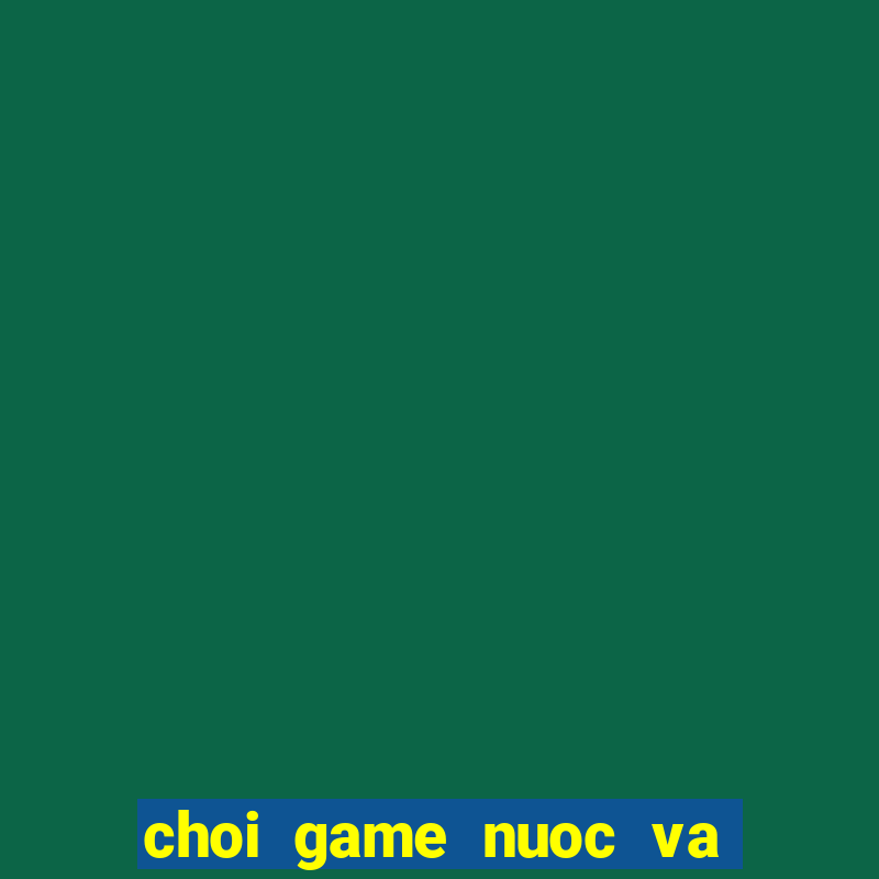 choi game nuoc va lua 4