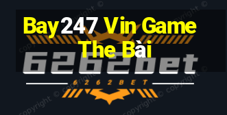 Bay247 Vin Game The Bài