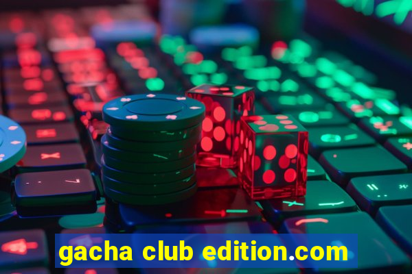 gacha club edition.com