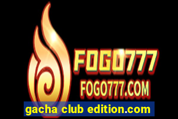 gacha club edition.com