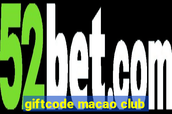 giftcode macao club