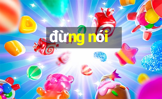 đừng nói