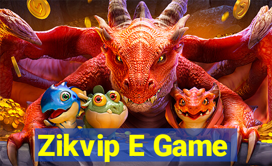 Zikvip E Game