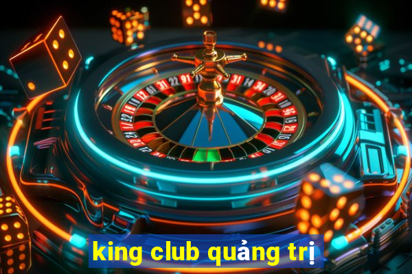 king club quảng trị