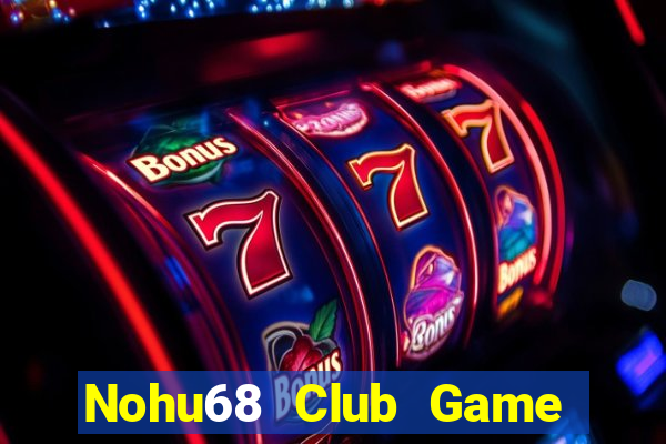 Nohu68 Club Game Bài Miễn Phí