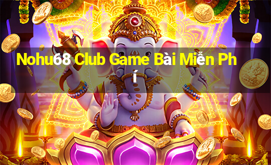 Nohu68 Club Game Bài Miễn Phí