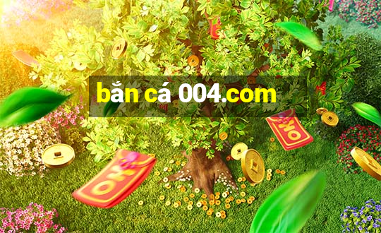 bắn cá 004.com