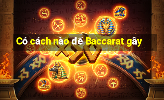 Có cách nào để Baccarat gây