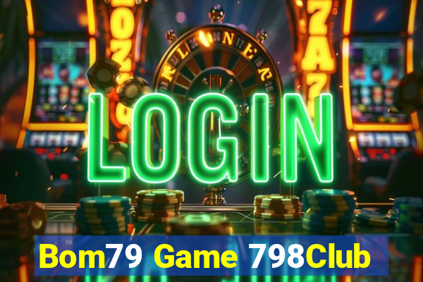 Bom79 Game 798Club