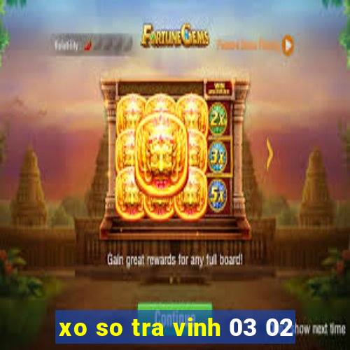 xo so tra vinh 03 02