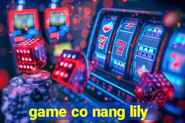 game co nang lily