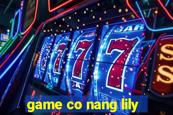 game co nang lily