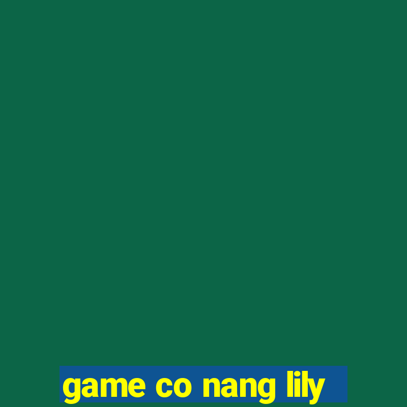 game co nang lily