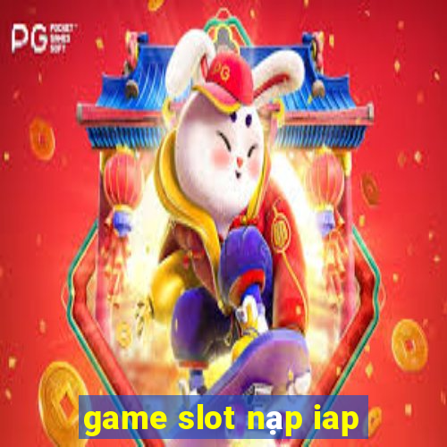 game slot nạp iap