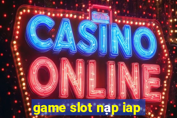 game slot nạp iap