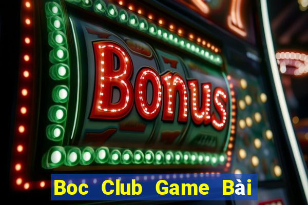 Boc Club Game Bài Uy Tín Nhất 2022